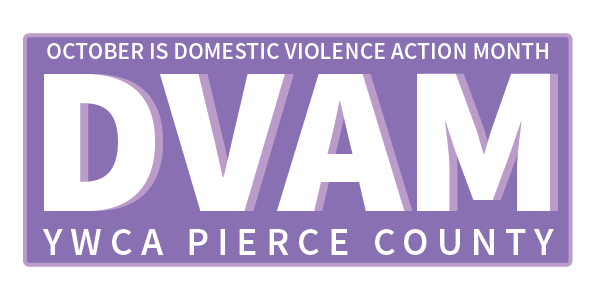 October is Domestic Violence Action Month. DVAM. YWCA Pierce County.